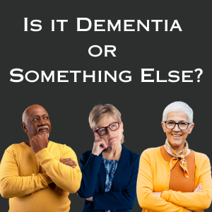 Is it Dementia or Something Else?