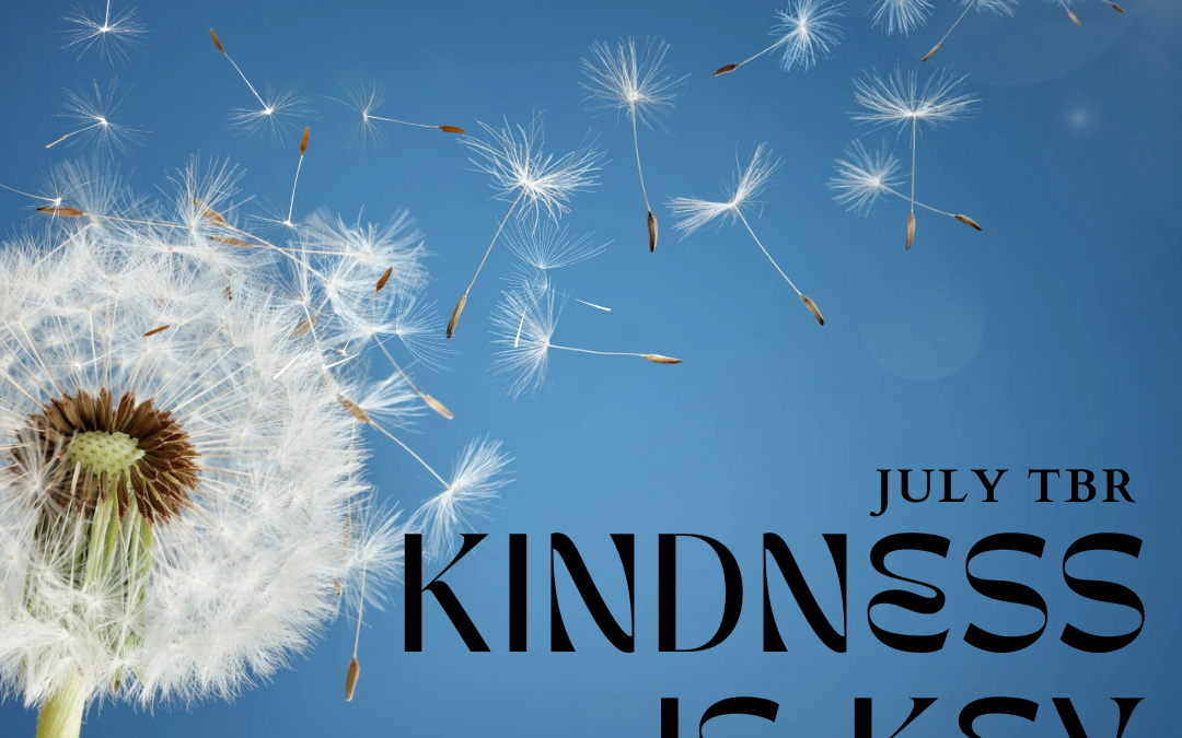 July TBR: Kindness Is Key