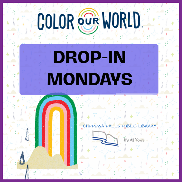 Colorful promotional graphic for "COLOR OUR WORLD" event with "DROP-IN MONDAYS" text and Chippewa Falls Public Library logo.
