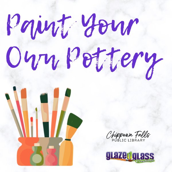 Promotional image with the text "Paint Your Own Pottery," paintbrushes in jars, and logos for Chippewa Falls Public Library and glazed glass creations.
